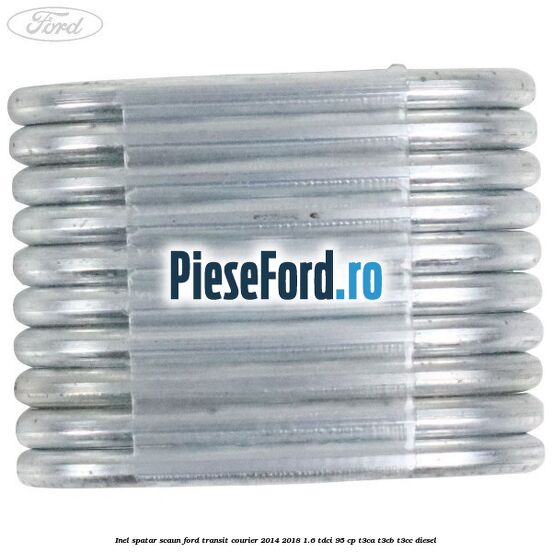 Inel spatar scaun Ford Transit Courier 2014-2018 1.6 TDCi 95 cp Inel spatar scaun Ford Transit Courier 2014-2018 1.6 TDCi 95 cp T3CA, T3CB, T3CC diesel