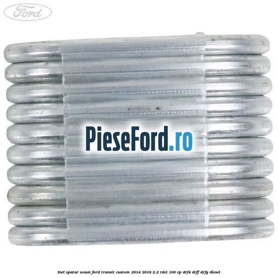 Inel spatar scaun Ford Transit Custom 2014-2018 2.2 TDCi 100 cp DRF4, DRFF, DRFG diesel