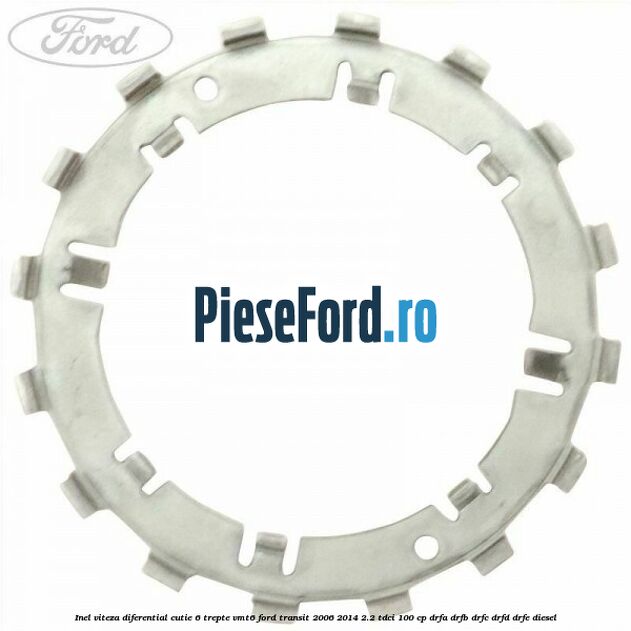 Inel viteza diferential cutie 6 trepte VMT6 Ford Transit 2006-2014 2.2 TDCi 100 cp DRFA, DRFB, DRFC, DRFD, DRFE diesel
