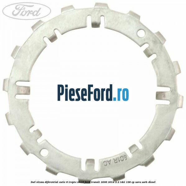Inel viteza diferential cutie 6 trepte VMT6 Ford Transit 2006-2014 2.2 TDCi 136 cp USRA, USRB diesel