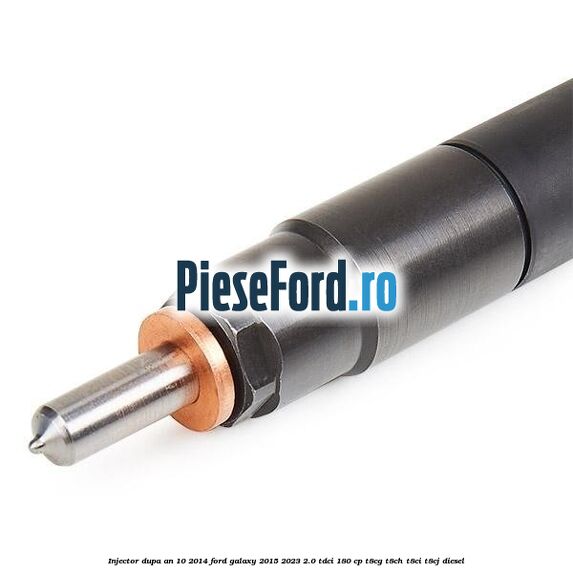 Injector dupa an 10/2014 Ford Galaxy 2015-2023 2.0 TDCi 180 cp T8CG, T8CH, T8CI, T8CJ diesel