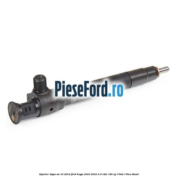 Injector dupa an 10/2014 Ford Kuga 2016-2018 2.0 TDCi 150 cp T7MB, T7MA diesel