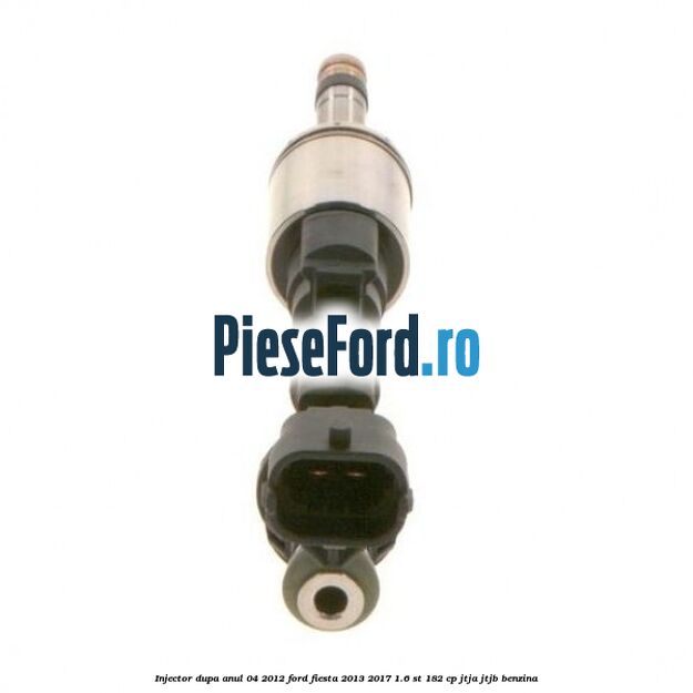 Injector dupa anul 04/2012 Ford Fiesta 2013-2017 1.6 ST 182 cp JTJA, JTJB benzina