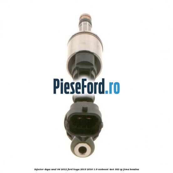 Injector dupa anul 04/2012 Ford Kuga 2013-2016 1.6 EcoBoost 4x4 182 cp JTMA benzina