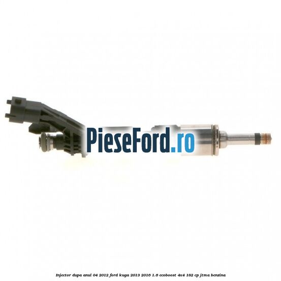 Injector dupa anul 04/2012 Ford Kuga 2013-2016 1.6 EcoBoost 4x4 182 cp JTMA benzina