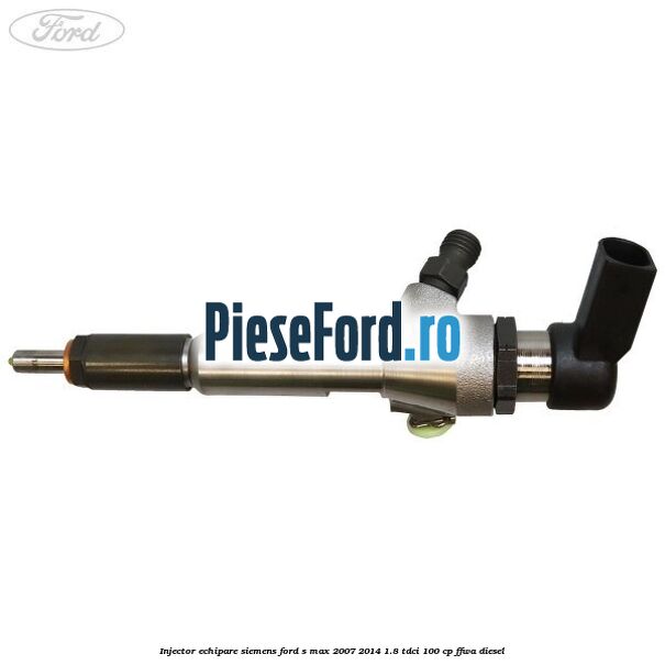 Injector echipare Siemens Ford S-Max 2007-2014 1.8 TDCi 100 cp FFWA diesel