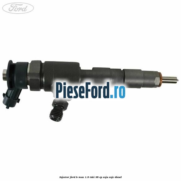 Injector Ford B-Max 1.5 TDCi 95 cp XVJA, XVJC diesel