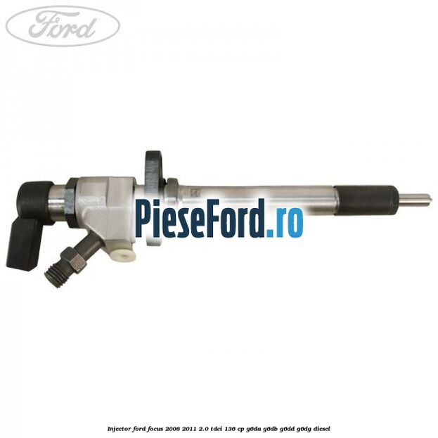 Injector Ford Focus 2008-2011 2.0 TDCi 136 cp G6DA, G6DB, G6DD, G6DG diesel
