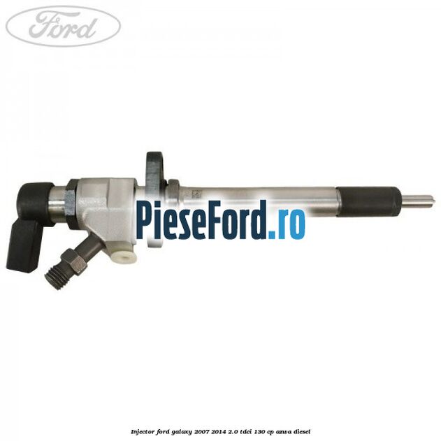 Injector Ford Galaxy 2007-2014 2.0 TDCi 130 cp AZWA diesel