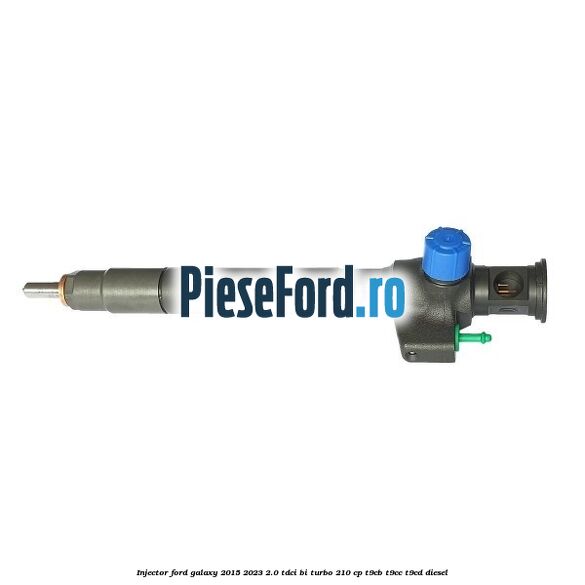 Injector Ford Galaxy 2015-2023 2.0 TDCi BI-Turbo 210 cp T9CB, T9CC, T9CD diesel