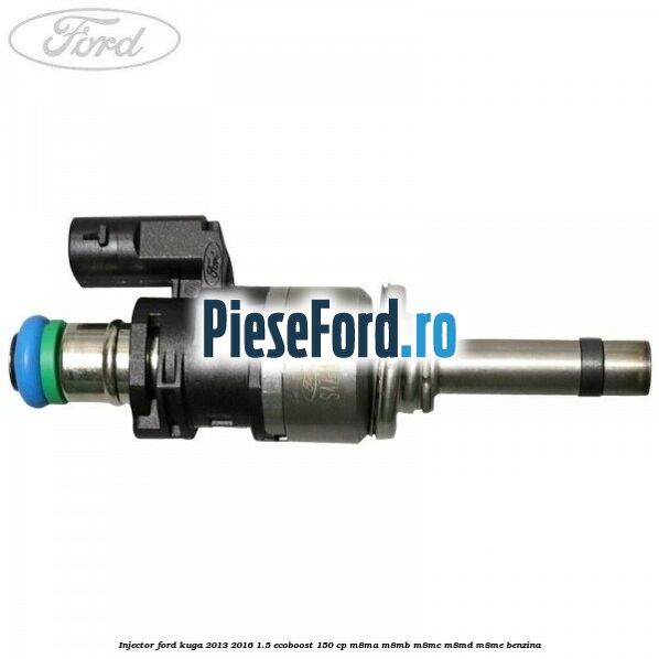 Injector Ford Kuga 2013-2016 1.5 EcoBoost 150 cp Injector Ford Kuga 2013-2016 1.5 EcoBoost 150 cp M8MA, M8MB, M8MC, M8MD, M8ME benzina