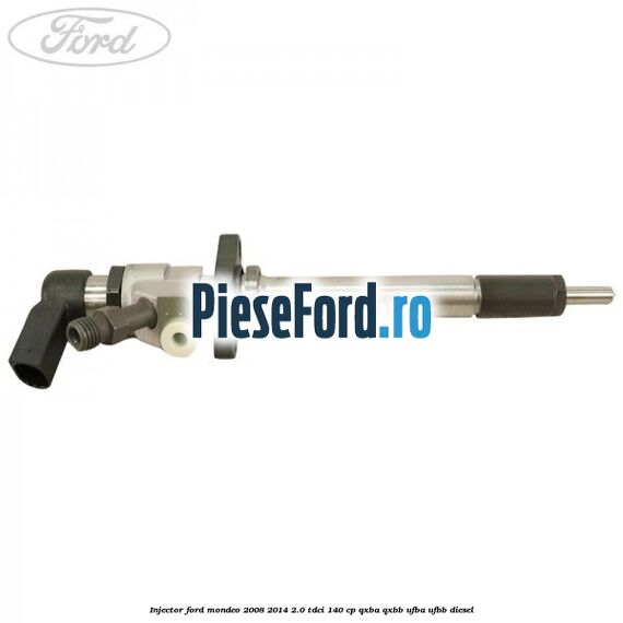 Injector Ford Mondeo 2008-2014 2.0 TDCi 140 cp QXBA, QXBB, UFBA, UFBB diesel
