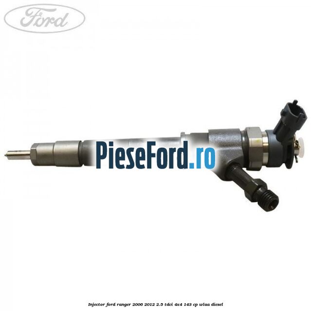 Injector Ford Ranger 2006-2012 2.5 TDCi 4x4 143 cp WLAA diesel