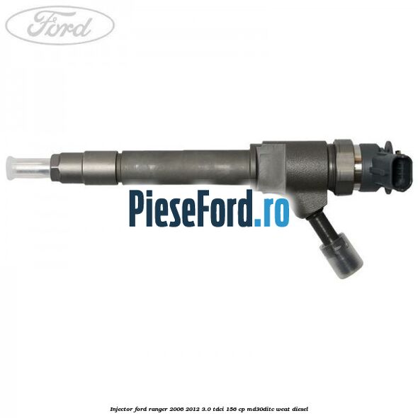 Injector Ford Ranger 2006-2012 3.0 TDCi 156 cp MD30DITC, WEAT diesel