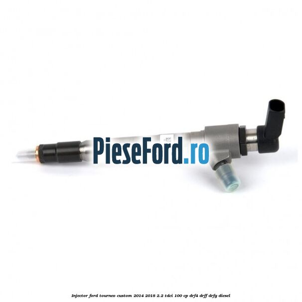 Injector Ford Tourneo Custom 2014-2018 2.2 TDCi 100 cp DRF4, DRFF, DRFG diesel