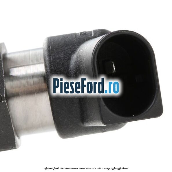 Injector Ford Tourneo Custom 2014-2018 2.2 TDCi 125 cp CYF4, CYFF diesel