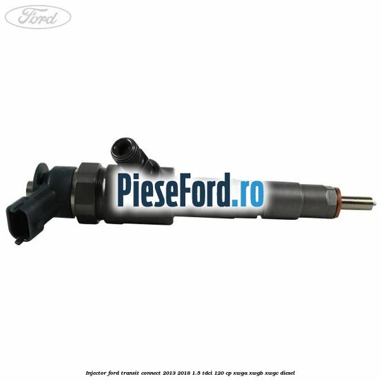 Injector Ford Transit Connect 2013-2018 1.5 TDCi 120 cp XWGA, XWGB, XWGC diesel