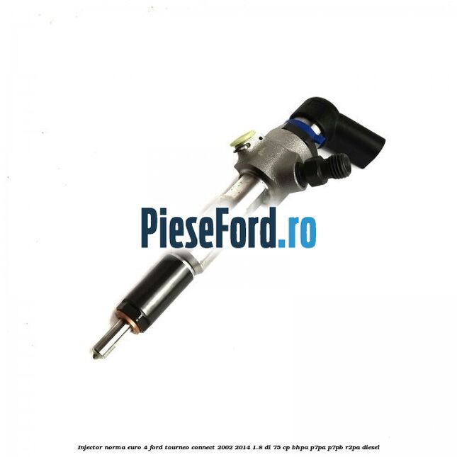 Injector, norma euro 4 Ford Tourneo Connect 2002-2014 1.8 Di 75 cp BHPA, P7PA, P7PB, R2PA diesel