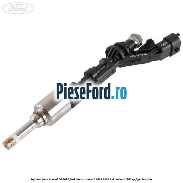 Injector pana in anul 04/2012 Ford Transit Connect 2013-2018 1.6 EcoBoost 150 cp JQGA benzina