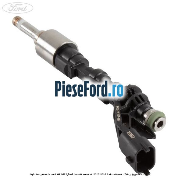 Injector pana in anul 04/2012 Ford Transit Connect 2013-2018 1.6 EcoBoost 150 cp JQGA benzina