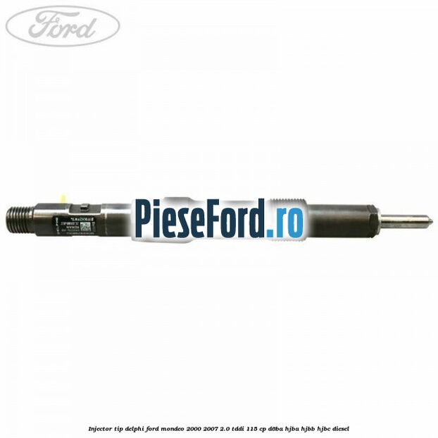 Injector tip Delphi Ford Mondeo 2000-2007 2.0 TDDI 115 cp D6BA, HJBA, HJBB, HJBC diesel