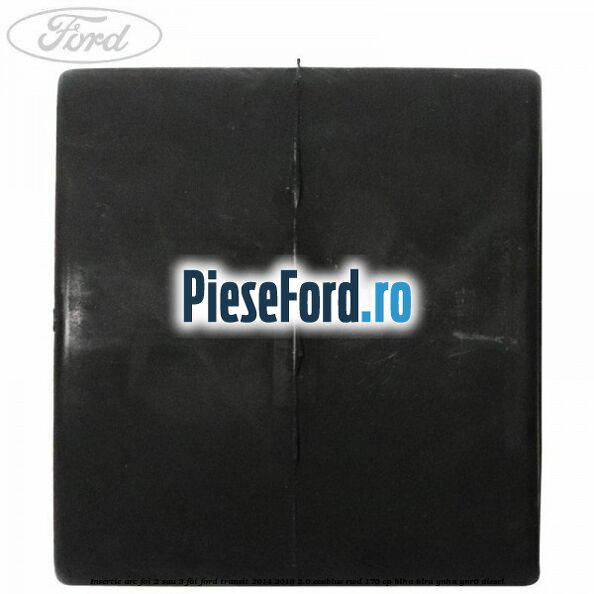Insertie arc foi 2 sau 3 foi Ford Transit 2014-2018 2.0 EcoBlue RWD 170 cp BLHA, BLRA, YNHA, YNR6 diesel
