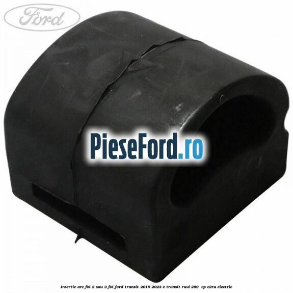 Insertie arc foi 2 sau 3 foi Ford Transit 2019-2023 E-TRANSIT RWD 269  cp C2RA electric