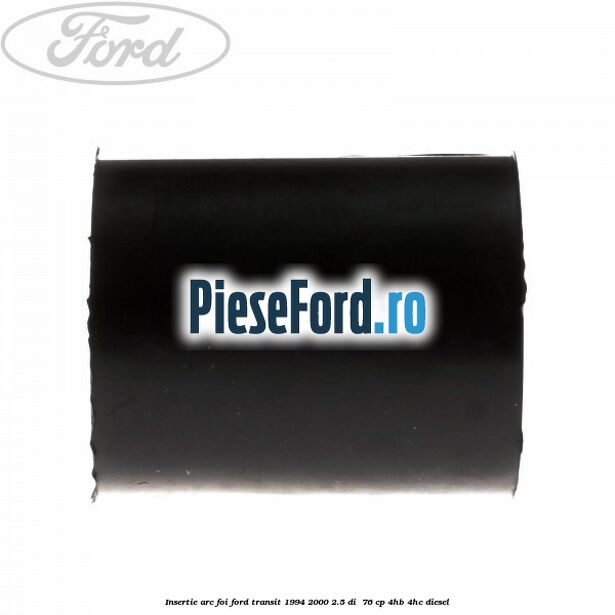 Insertie arc foi Ford Transit 1994-2000 2.5 DI  76 cp 4HB, 4HC diesel