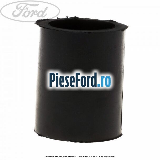 Insertie arc foi Ford Transit 1994-2000 2.5 DI 116 cp 4ED diesel