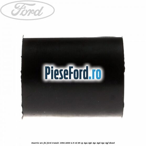 Insertie arc foi Ford Transit 1994-2000 2.5 TD 85 cp 4GA, 4GB, 4GC, 4GD, 4GE, 4GF diesel
