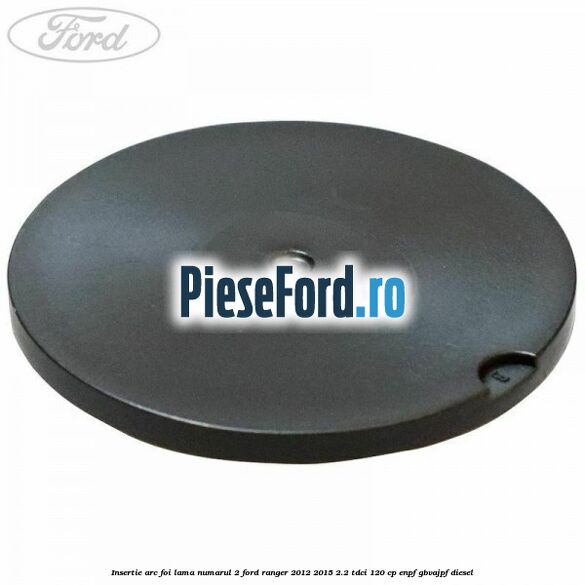 Insertie arc foi lama numarul 2 Ford Ranger 2012-2015 2.2 TDCi 120 cp Insertie arc foi lama numarul 2 Ford Ranger 2012-2015 2.2 TDCi 120 cp ENPF, GBVAJPF diesel