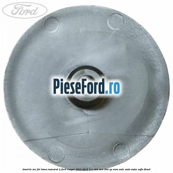 Insertie arc foi lama numarul 2 Ford Ranger 2012-2015 3.2 TDCi 4x4 200 cp ENSA, SA2R, SA2S, SA2W, SAFA diesel