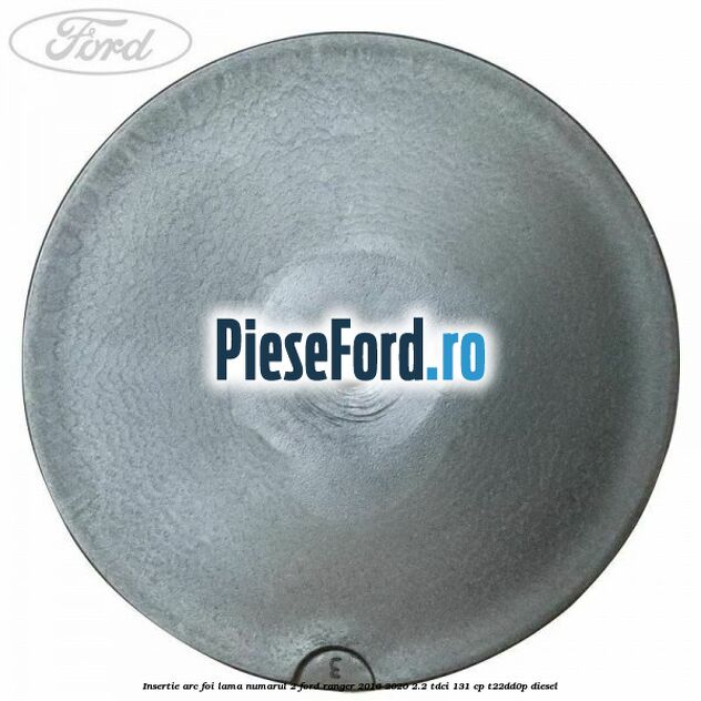 Insertie arc foi lama numarul 2 Ford Ranger 2016-2020 2.2 TDCi 131 cp T22DD0P diesel