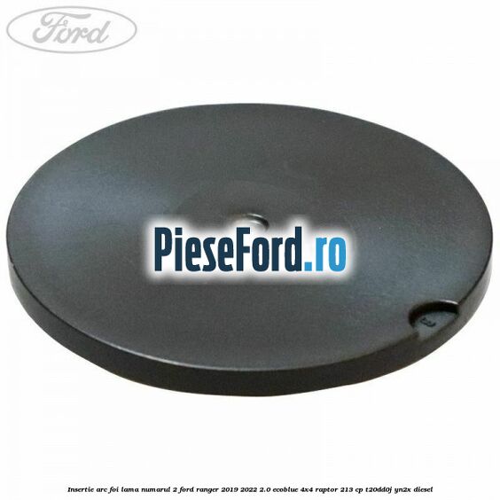 Insertie arc foi lama numarul 2 Ford Ranger 2019-2022 2.0 EcoBlue 4x4 Raptor 213 cp Insertie arc foi lama numarul 2 Ford Ranger 2019-2022 2.0 EcoBlue 4x4 Raptor 213 cp T20DD0J, YN2X diesel