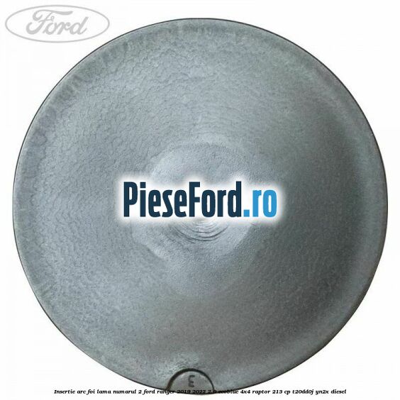 Insertie arc foi lama numarul 2 Ford Ranger 2019-2022 2.0 EcoBlue 4x4 Raptor 213 cp Insertie arc foi lama numarul 2 Ford Ranger 2019-2022 2.0 EcoBlue 4x4 Raptor 213 cp T20DD0J, YN2X diesel