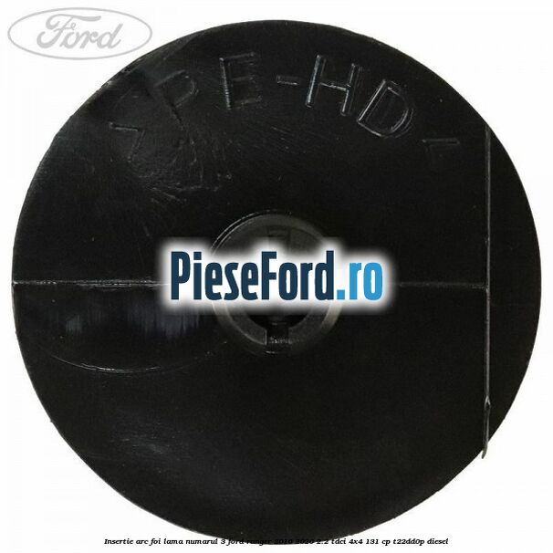 Insertie arc foi lama numarul 3 Ford Ranger 2016-2020 2.2 TDCi 4x4 131 cp Insertie arc foi lama numarul 3 Ford Ranger 2016-2020 2.2 TDCi 4x4 131 cp T22DD0P diesel