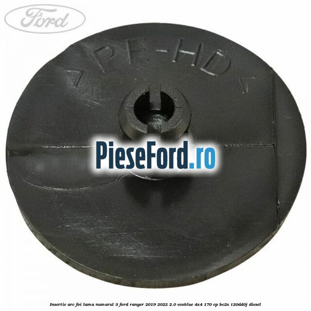 Insertie arc foi lama numarul 3 Ford Ranger 2019-2022 2.0 EcoBlue 4x4 170 cp BC2X, T20DD0J diesel