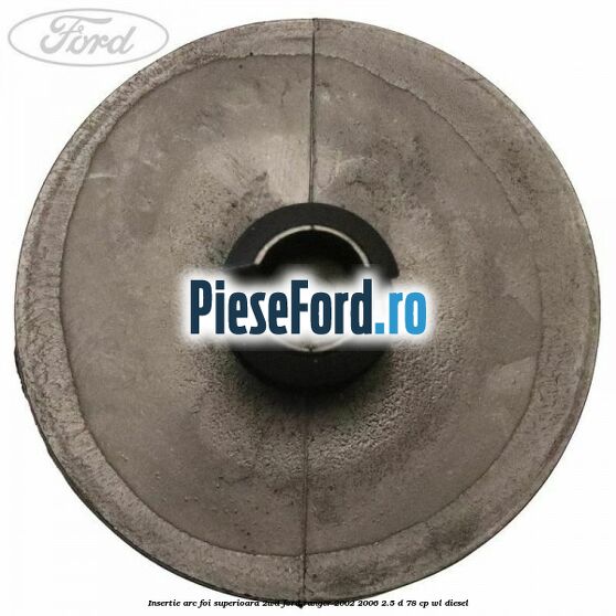 Insertie arc foi superioara 2WD Ford Ranger 2002-2006 2.5 D 78 cp WL diesel