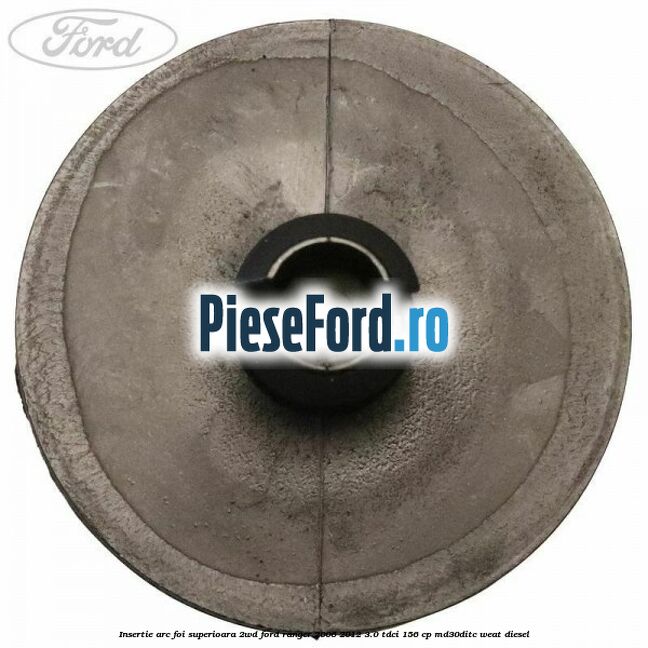 Insertie arc foi superioara 2WD Ford Ranger 2006-2012 3.0 TDCi 156 cp MD30DITC, WEAT diesel