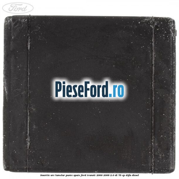 Insertie arc lamelar punte spate Ford Transit 2000-2006 2.0 DI 75 cp D3FA diesel