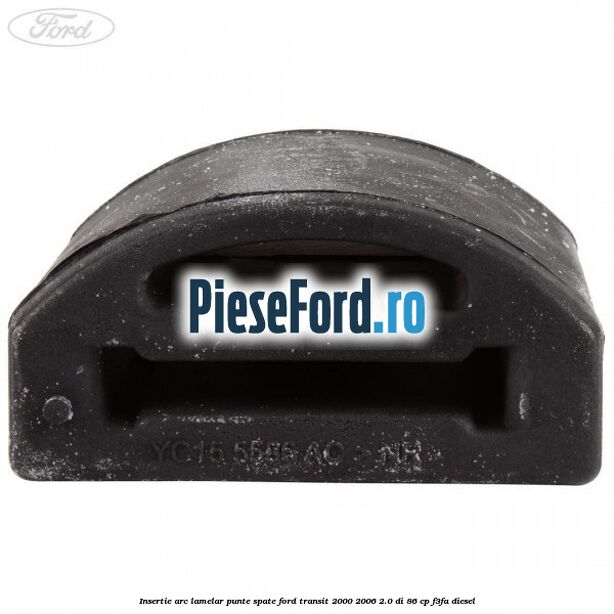 Insertie arc lamelar punte spate Ford Transit 2000-2006 2.0 DI 86 cp F3FA diesel