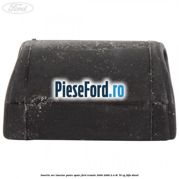Insertie arc lamelar punte spate Ford Transit 2000-2006 2.4 DI 75 cp F4FA diesel