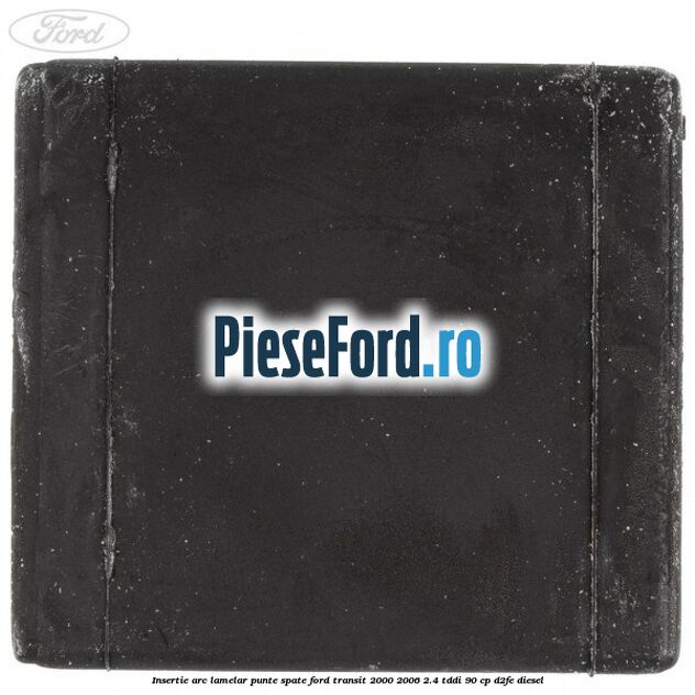 Insertie arc lamelar punte spate Ford Transit 2000-2006 2.4 TDdi 90 cp D2FE diesel