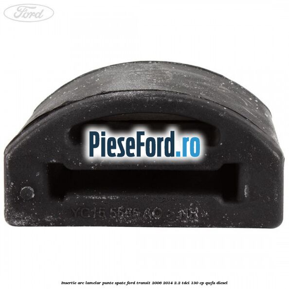 Insertie arc lamelar punte spate Ford Transit 2006-2014 2.2 TDCi 130 cp QWFA diesel