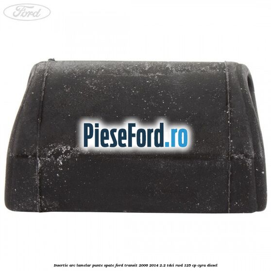 Insertie arc lamelar punte spate Ford Transit 2006-2014 2.2 TDCi RWD 125 cp CYRA diesel
