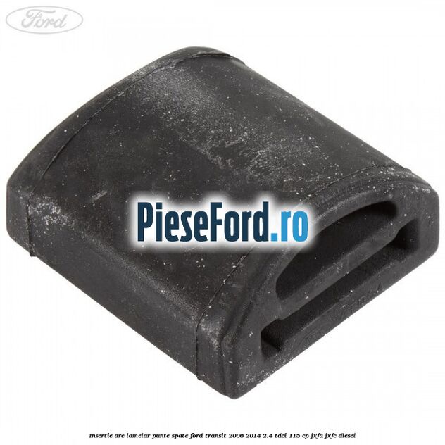 Insertie arc lamelar punte spate Ford Transit 2006-2014 2.4 TDCi 115 cp JXFA, JXFC diesel
