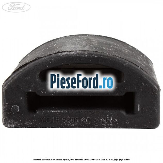 Insertie arc lamelar punte spate Ford Transit 2006-2014 2.4 TDCi 115 cp JXFA, JXFC diesel