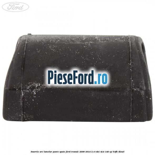 Insertie arc lamelar punte spate Ford Transit 2006-2014 2.4 TDCi 4x4 140 cp H9FB diesel