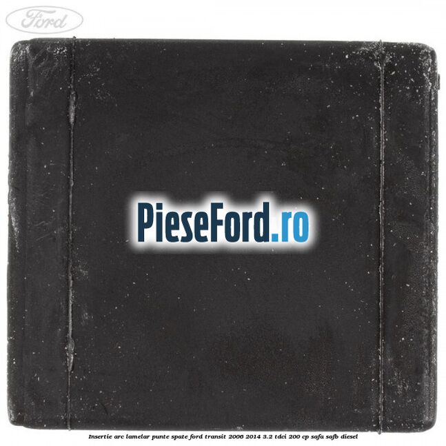 Insertie arc lamelar punte spate Ford Transit 2006-2014 3.2 TDCi 200 cp SAFA, SAFB diesel