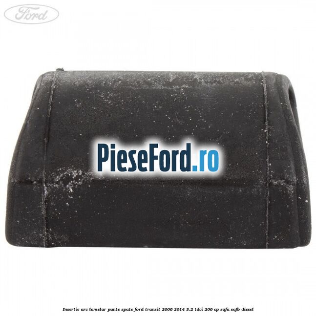 Insertie arc lamelar punte spate Ford Transit 2006-2014 3.2 TDCi 200 cp SAFA, SAFB diesel